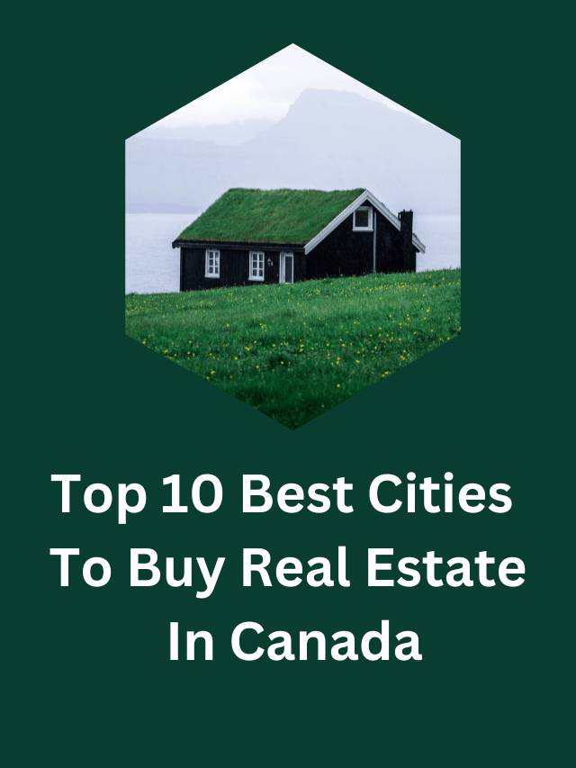 Top 10 Best Cities To Buy Real Estate In Canada
