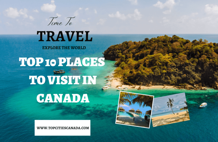 TOP 10 PLACES TO VISIT IN CANADA